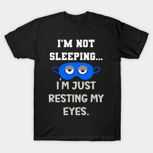 Funny Dad I'm Not Sleeping I'm Just Resting My Eyes T-Shirt